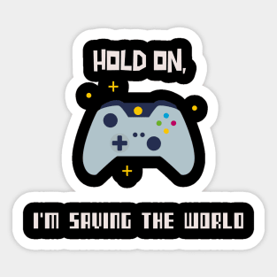 Hold on, I'm saving the world Sticker